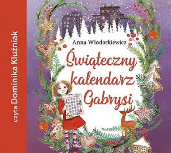 Okładka książki Świąteczny kalendarz Gabrysi [Dokument dźwiękowy] / Anna Włodarkiewicz.