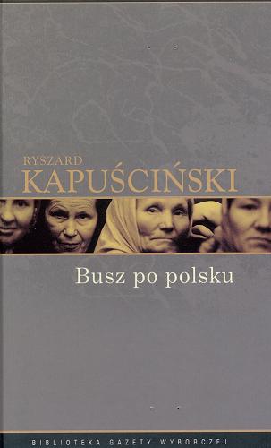 Okładka książki Busz po polsku / Ryszard Kapuściński.