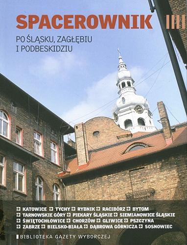 Okładka książki Spacerownik po Śląsku, Zagłębiu i Podbeskidziu / [redakcja Beata Żurek].