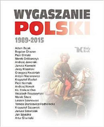 Okładka książki Wygaszanie Polski : 1989-2015 / Adam Bujak [i dwudziestu pozostałych] ; [koncepcja wydawnicza, redakcja i grafika książki Leszek Sosnowski].