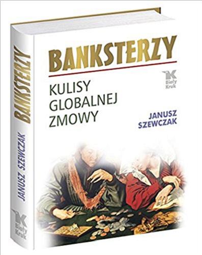 Okładka książki Banksterzy : kulisy globalnej zmowy / Janusz Szewczak.