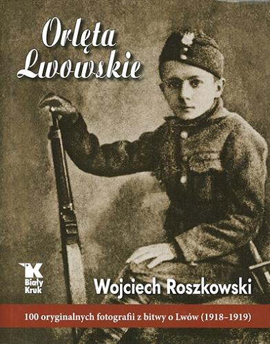 Okładka książki Orlęta lwowskie / Wojciech Roszkowski.
