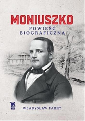 Okładka książki Moniuszko : powieść biograficzna / Władysław Fabry.