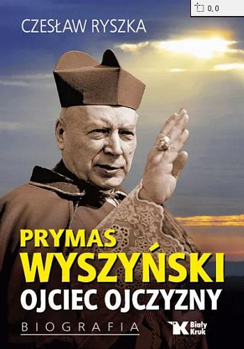 Okładka książki Prymas Wyszyński : ojciec ojczyzny : biografia / Czesław Ryszka.