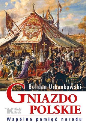 Okładka książki Gniazdo polskie : wspólna pamięć narodu / Bohdan Urbankowski.