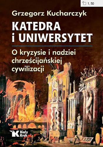 Okładka książki  Katedra i uniwersytet : o kryzysie i nadziei chrześcijańskiej cywilizacji  8