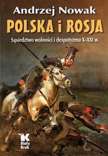 Okładka  Polska i Rosja : sąsiedztwo wolności i despotyzmu X-XXI w. / Andrzej Nowak.