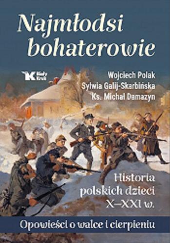 Okładka książki  Najmłodsi bohaterowie : historia polskich dzieci X-XXI w. : opowieści o walce i cierpieniu  3