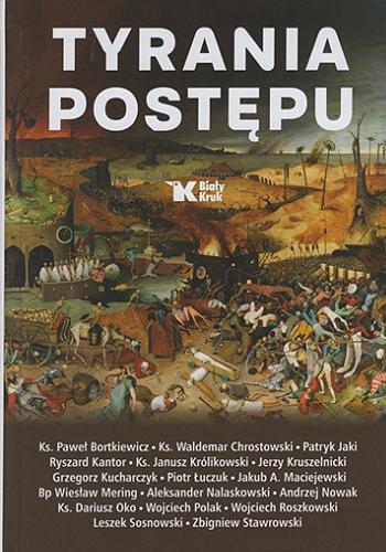 Okładka książki Tyrania postępu / ks. Paweł Bortkiewicz, ks. Waldemar Chrostowski, Patryk Jaki, Ryszard Kantor, ks. Janusz Królikowski, Jerzy Kruszelnicki, Grzegorz Kucharczyk, Piotr Łuczuk, Jakub A. Maciejewski, bp Wiesław Mering, Aleksander Nalaskowski, Andrzej Nowak, ks. Dariusz Oko, Wojciech Polak, Wojciech Roszkowski, Leszek Sosnowski, Zbigniew Stawrowski.