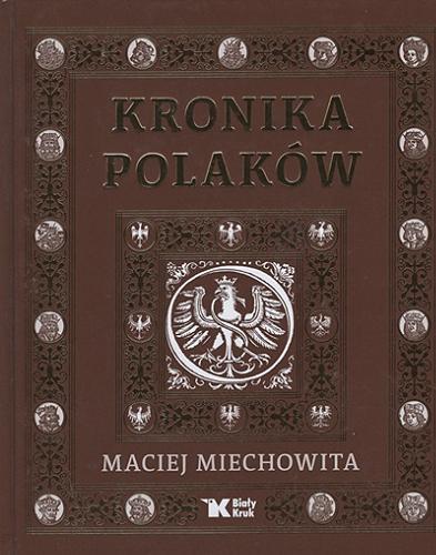Okładka  Kronika Polaków / Maciej Miechowita ; tłumaczenie z łaciny ks. Michał K. Cichoń.