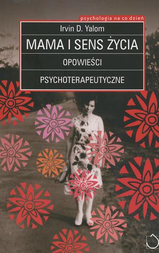 Okładka książki Mama i sens życia : [opowieści psychoterapeutyczne] / Irvin D Yalom ; tł. Krzysztof Zielnicki.