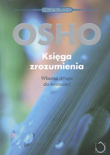 Okładka książki Księga zrozumienia : własna droga do wolności / Osho ; tł. Barbara Grabska-Siwek.