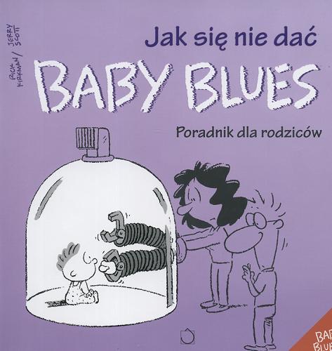 Okładka książki  Jak się nie dać Baby Blues : poradnik dla rodziców  2