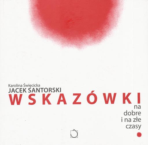 Okładka książki Wskazówki na dobre i na złe czasy / Karolina Święcicka ; Jacek Santorski.