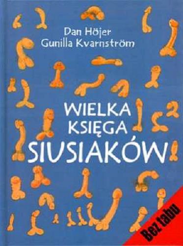 Okładka książki Wielka księga siusiaków / Dan Höjer, Gunilla Kvarnström ; przeł. [ze szw.] Halina Thylwe.
