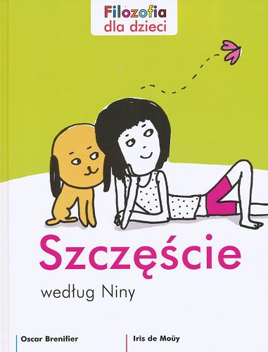 Okładka książki Szczęście według Niny / tekst Oscar Brenifier; il. Iris de Moüy; tł. Maja Wałachowska-Sobczak