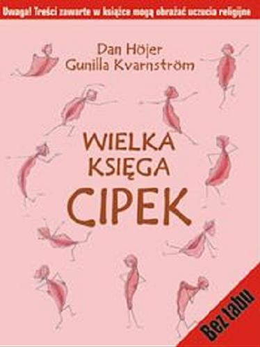 Okładka książki Wielka księga cipek / Dan Höjer ; ilustrowała Gunilla Kvarnström ; przełożyła Elza Jaszczuk.
