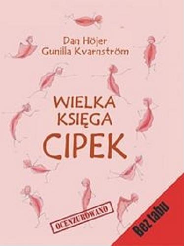 Okładka książki Wielka księga cipek / Dan Höjer, Gunilla Kvarnström ; przeł. Elza Jaszczuk.