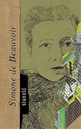Okładka książki Starość / Simone de Beauvoir ; przeł. [z fr.] Zofia Styszyńska.