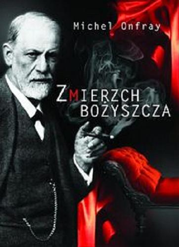 Okładka książki Zmierzch bożyszcza / Michel Onfray ; prze. Zofia Styszynska.