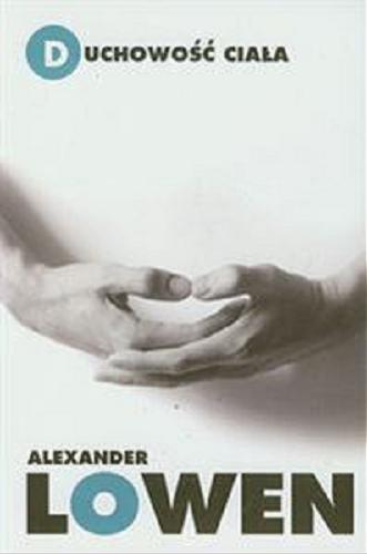 Okładka książki Duchowość ciała / Alexander Lowen ; przełożył Stefan Sikora.