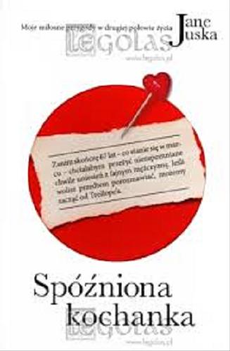 Okładka książki Spóźniona kochanka : moje miłosne przygody w drugiej połowie życia / Jane Juska ; przełożyła Elżbieta Smoleńska.