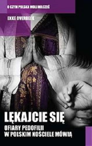 Okładka książki Lękajcie się : ofiary pedofilii w polskim Kościele mówią / Ekke Overbeek.