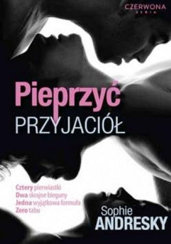 Okładka książki Pieprzyć przyjaciół / Sophie Andresky ; przełożyła Zofia Andrzejczak.