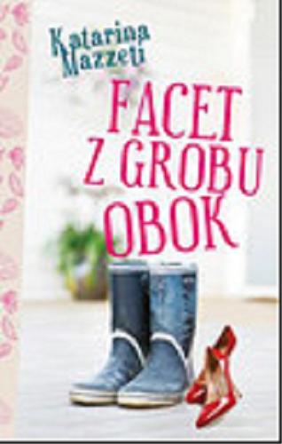 Okładka książki Facet z grobu obok / Katarina Mazzeti [!] ; przełożyła Elżbieta Frątczak-Nowotny.