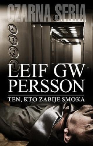 Okładka książki Ten, kto zabije smoka / Leif GW Persson ; przekład Dominika Górecka.
