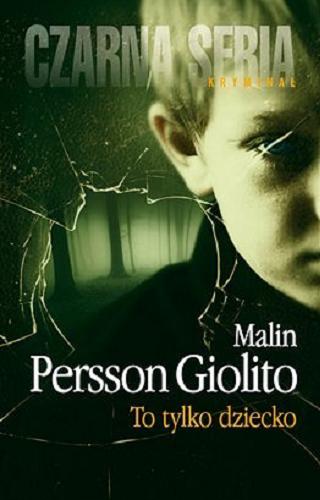 Okładka książki To tylko dziecko / Malin Persson Giolito ; przeł. [ze szw.] Małgorzata Kłos.