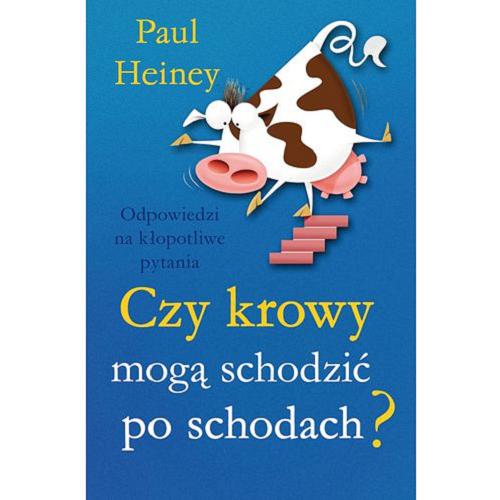 Okładka książki Czy krowy mogą schodzić po schodach? / Paul Heiney ; przeł. [z ang.] Elżbieta Smoleńska.