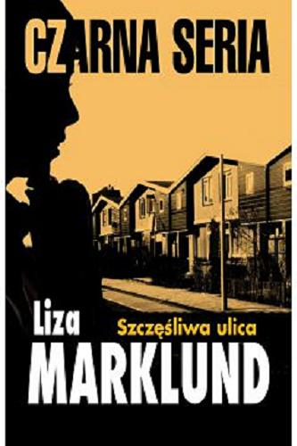 Okładka książki Szczęśliwa ulica / Liza Marklund ; przeł. [ze szw.] Elżbieta Frątczak-Nowotny.