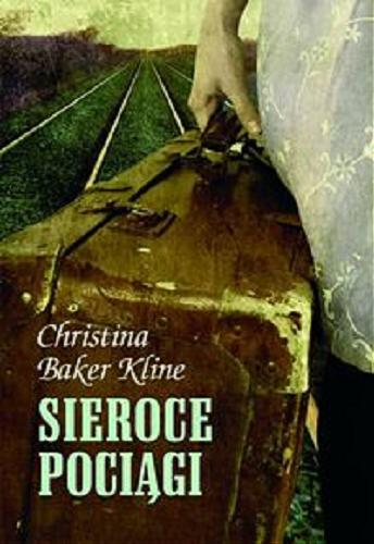 Okładka książki Sieroce pociągi / Christina Baker Kline ; przeł. [z ang.] Berenika Janczarska.