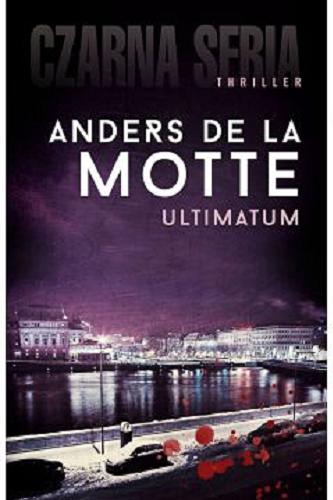 Okładka książki Ultimatum / Anders de la Motte ; przełożyli Anna Krochmal, Robert Kędzierski.