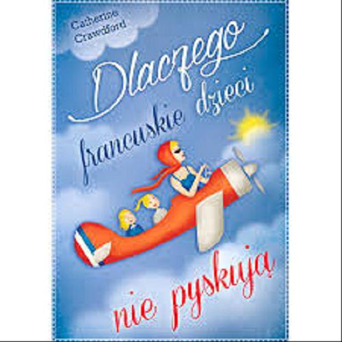 Okładka książki Dlaczego francuskie dzieci nie pyskują / Catherine Crawford ; przełożyła Anna Czechowska.