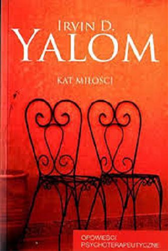 Okładka książki Kat miłości : [opowieści psychoterapeutyczne] / Irvin D. Yalom, przekład Małgorzata Jałocho.