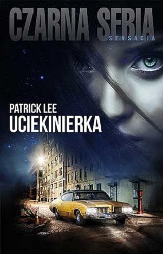 Okładka książki Uciekinierka / Patrick Lee ; przełożył Piotr Kaliński.