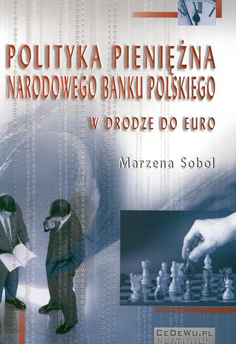 Okładka książki Polityka pieniężna Narodowego Banku Polskiego : w drodze do euro / Marzena Sobol.