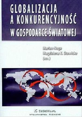 Okładka książki Globalizacja a konkurencyjność w gospodarce światowej / Marian Noga, Magdalena K. Sawicka (red.).