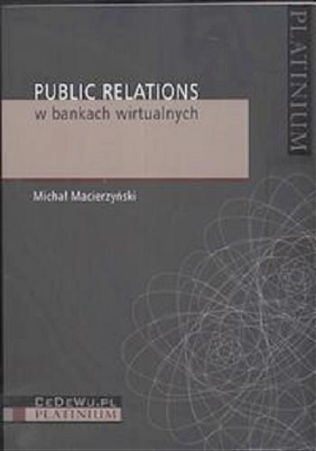 Okładka książki Public relations w bankach wirtualnych / Michał Macierzyński.