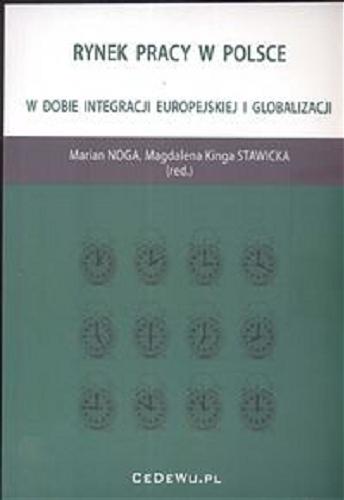 Okładka książki Rynek pracy w Polsce w dobie integracji europejskiej i globalizacji / Marian Noga, Magdalena Kinga Stawicka (red.).