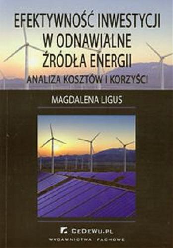 Okładka książki Efektywność inwestycji w odnawialne źródła energii : analiza kosztów i korzyści / Magdalena Ligus.