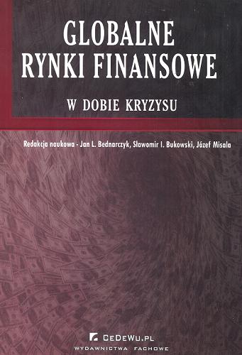 Okładka książki Globalne rynki finansowe w dobie kryzysu / red. nauk. Jan L. Bednarczyk, Sławomir I. Bukowski, Józef Misala.
