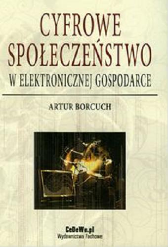 Okładka książki Cyfrowe społeczeństwo w elektronicznej gospodarce / Artur Borcuch.