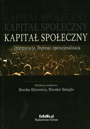 Okładka książki Kapitał społeczny : interpretacje, impresje, operacjonalizacja / red. nauk. Monika Klimowicz, Wiesław Bokajło.