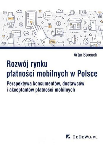 Okładka książki  Rozwój rynku płatności mobilnych w Polsce : perspektywa konsumentów, dostawców i akceptantów płatności mobilnych  7
