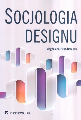 Okładka książki Socjologia designu / Magdalena Piłat-Borcuch.