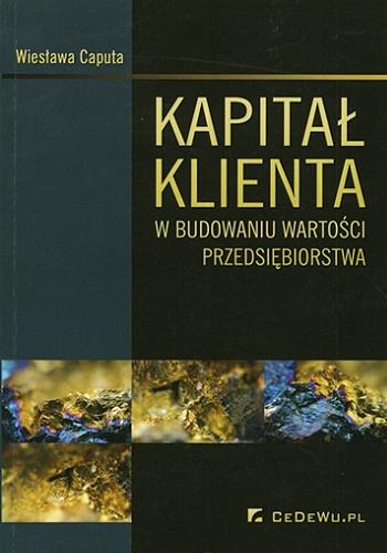 Okładka książki Kapitał klienta w budowaniu wartości przedsiębiorstwa / Wiesława Caputa.
