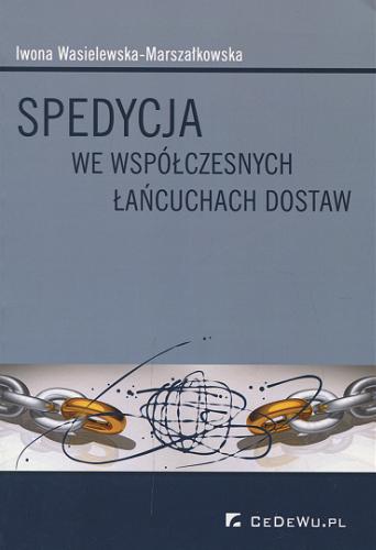 Okładka książki Spedycja we współczesnych łańcuchach dostaw / Iwona Wasielewska-Marszałkowska.